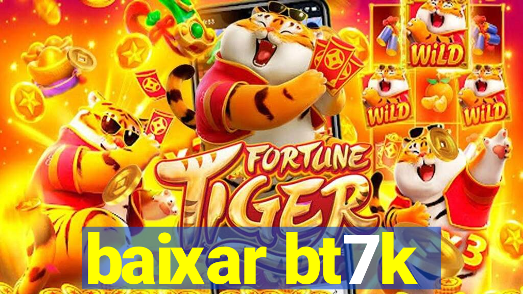 baixar bt7k